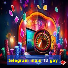 telegram mais 18 gay